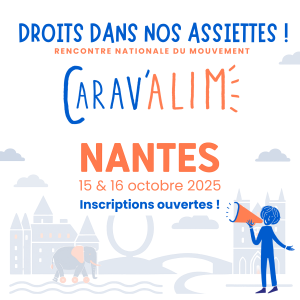 DROITS DANS NOS ASSIETTES ! Rencontre nationale du mouvement Carav'alim